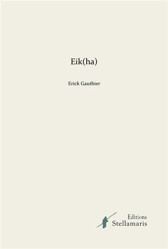 Couverture du livre « Eik (ha) » de Erick Gauthier aux éditions Stellamaris