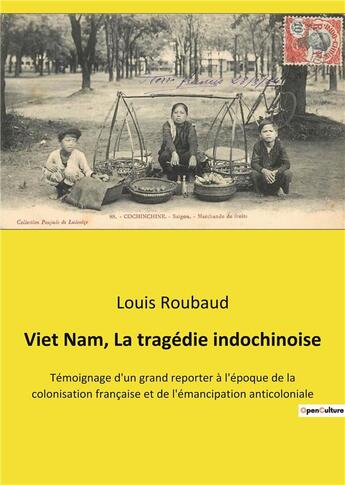 Couverture du livre « Viet nam, la tragedie indochinoise - temoignage d'un grand reporter a l'epoque de la colonisation fr » de Louis Roubaud aux éditions Culturea