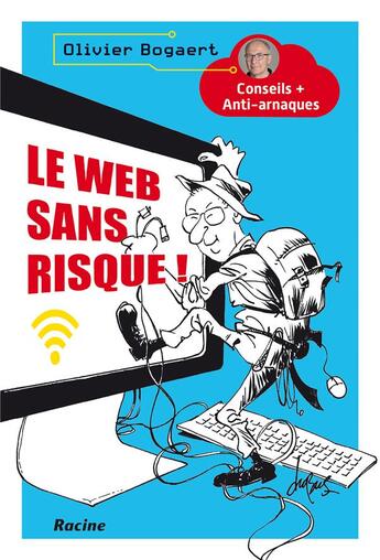 Couverture du livre « Le web sans risque ! conseils et anti-arnaques » de Olivier Bogaert aux éditions Editions Racine