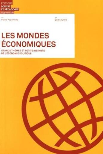 Couverture du livre « Les mondes économiques ; grands thèmes et petits instants de l'économie politique » de Pierre-Alain Rime aux éditions Lep