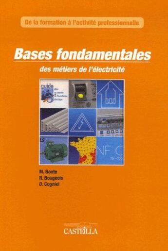 Couverture du livre « Bases fondamentales des métiers de l'électricité » de R Bourgeois et D Cogniel et M Bonte aux éditions Casteilla