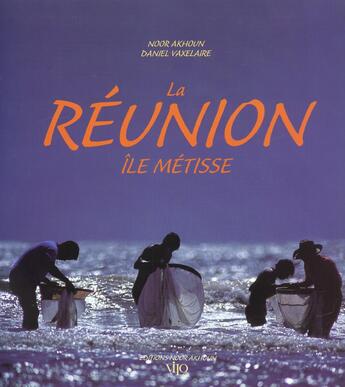 Couverture du livre « La Réunion ; île métisse » de Daniel Vaxelaire et Noor Akhoun aux éditions Vilo