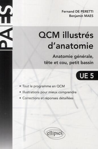 Couverture du livre « PACES : QCM illustrés d'anatomie ; anatomie générale, tête et cou, petit bassin » de Fernand De Peretti et Benjamin Maes aux éditions Ellipses