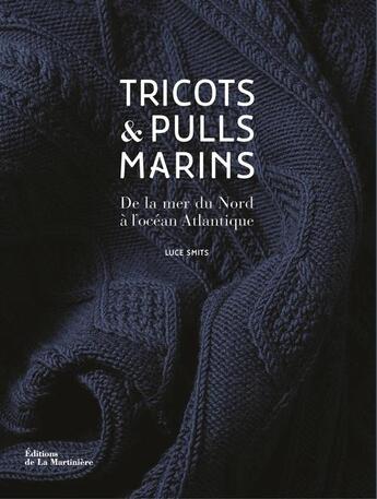 Couverture du livre « Tricots et pulls marins ; de la Mer du Nord à l'océan Atlantique » de Luce Smits aux éditions La Martiniere