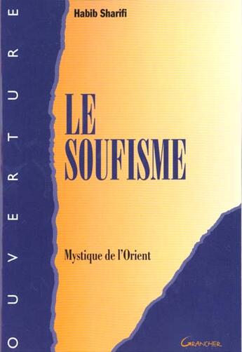 Couverture du livre « Le soufisme : mystique de l'orient » de Sharifi Habib aux éditions Grancher