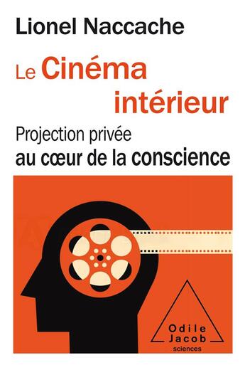 Couverture du livre « Le cinéma intérieur ; projection privée au coeur de la conscience » de Lionel Naccache aux éditions Odile Jacob