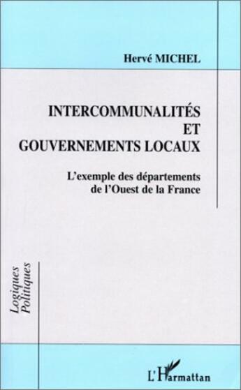 Couverture du livre « Intercommunalités et gouvernements locaux ; l'exemple des départements de l'ouest de la france » de Herve Michel aux éditions L'harmattan