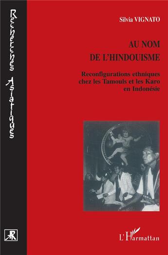 Couverture du livre « AU NOM DE L'HINDOUISME : Reconfigurations ethniques chez les Tamouls et les Karo en Indonésie » de Silvia Vignato aux éditions L'harmattan