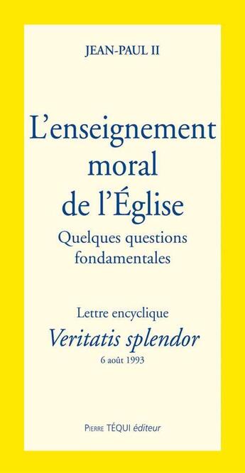 Couverture du livre « Veritatis Splendor l'enseignement moral de l'Eglise : Quelques questions fondamentales » de Jean-Paul Ii aux éditions Tequi