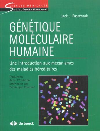 Couverture du livre « Génétique moléculaire humaine ; une intorduction aux mécanismes des maladies héréditaires » de Jack J. Pasternak aux éditions De Boeck Superieur