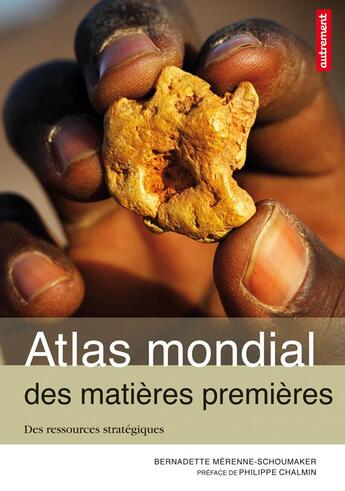 Couverture du livre « Atlas mondial des matieres premieres - des ressources strategiques » de Merenne Schoumaker B aux éditions Autrement