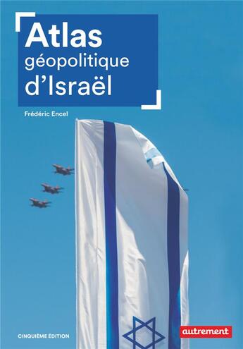 Couverture du livre « Atlas géopolitique d'Israël (5e édition) » de Frederic Encel aux éditions Autrement