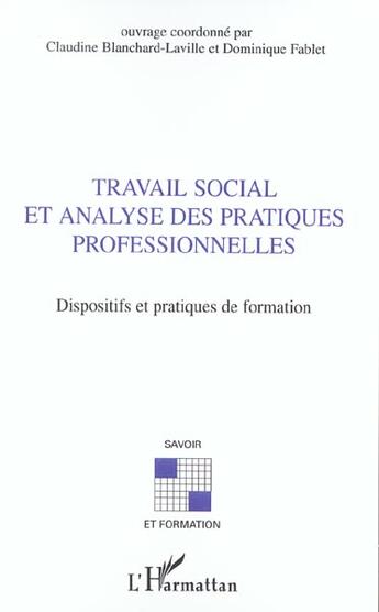 Couverture du livre « Travail social et analyse des pratiques professionnelles : Dispositfs et pratiques de formation » de Dominique Fablet et Claudine Blanchard-Laville et Jean-Luc De Saint-Just aux éditions L'harmattan