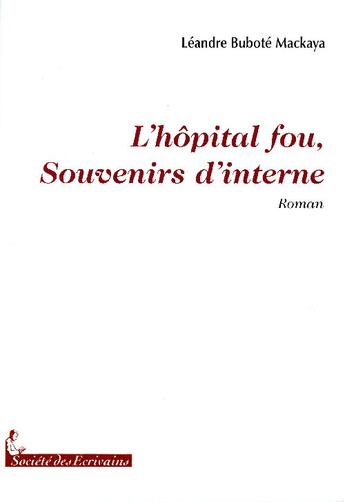 Couverture du livre « L'hopital fou, souvenirs d'interne » de Bubote Mackaya aux éditions Societe Des Ecrivains