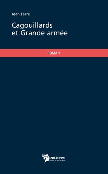 Couverture du livre « Cagouillards et grande armée » de Jean Ferre aux éditions Publibook