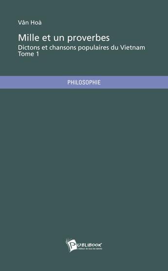 Couverture du livre « Dictons et chansons populaires du Vietnam : Mille et un proverbes Tome 1 » de Hoa Van aux éditions Publibook