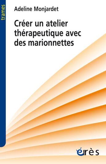 Couverture du livre « Créer un atelier thérapeutique avec des marionnettes » de Adeline Monjardet aux éditions Eres