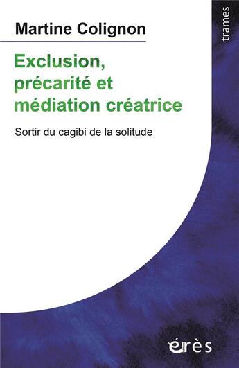 Couverture du livre « Exclusion, précarité et médiation créatrice ; sortir du cagibi de la solitude » de Martine Colignon aux éditions Eres