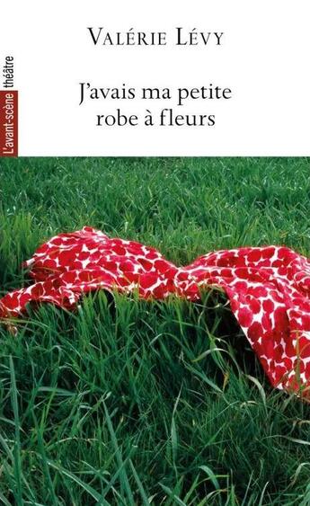 Couverture du livre « J'avais ma petite robe à fleurs » de Valerie Levy aux éditions Avant-scene Theatre