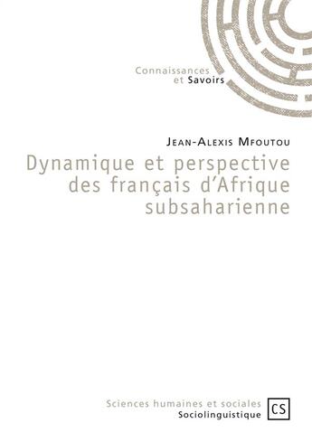 Couverture du livre « Dynamique et perspective des français d'Afrique subsaharienne » de Jean-Alexis Mfoutou aux éditions Connaissances Et Savoirs