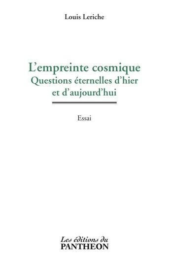 Couverture du livre « L'empreinte cosmique ; questions éternelles d'hier et d'aujourd'hui » de Louis Leriche aux éditions Editions Du Panthéon