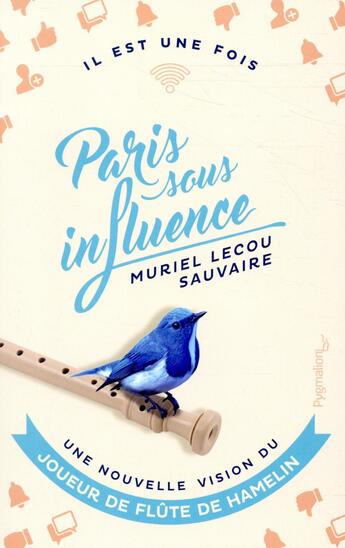 Couverture du livre « Il est une fois Paris sous influence, une nouvelle vision du joueur de flûte de Hamelin » de Muriel Lecou-Sauvaire aux éditions Pygmalion