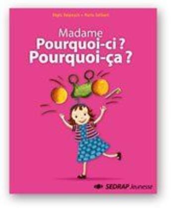 Couverture du livre « Madame Pourquoi-ci ? Pourquoi-ça ? ; lecture ; cycle 1 ; l'album » de  aux éditions Sedrap