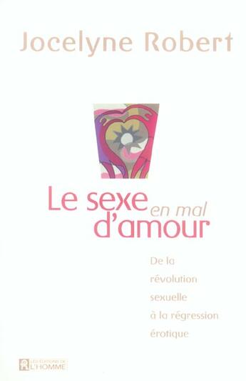 Couverture du livre « Le sexe en mal d'amour ; de la révolution sexuelle à la régression érotique » de Jocelyne Robert aux éditions Editions De L'homme