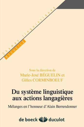 Couverture du livre « Du système linguistique aux actions langagières melanges en l'honneur dAlain Bérendonner » de M.-J. Beguelin aux éditions De Boeck Superieur