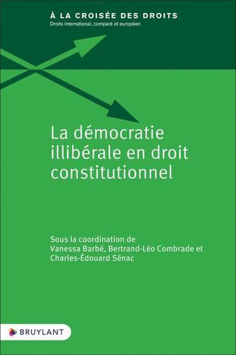 Couverture du livre « La démocratie illibérale en droit constitutionnel » de Vanessa Barbe et Combrade Bertrand-Leo aux éditions Bruylant