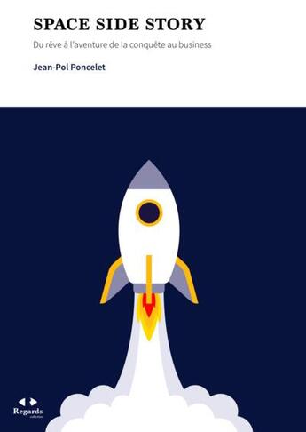 Couverture du livre « Space side story : Du rêve à l'aventure ; De la conquête au business » de Jean-Pol Poncelet aux éditions Academie Royale De Belgique