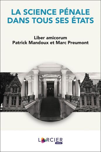 Couverture du livre « La science pénale dans tous ses états ; liber amicorum Patrick Mandoux et Marc Preumont » de Franklin Kuty et Anne Weyembergh aux éditions Larcier