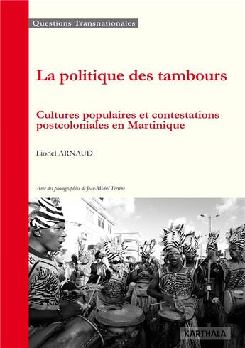 Couverture du livre « La politique des tambours ; cultures populaires et contestations postcoloniales en Martinique » de Lionel Arnaud aux éditions Karthala