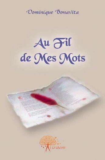 Couverture du livre « Au fil de mes mots » de Dominique Bonavita aux éditions Edilivre