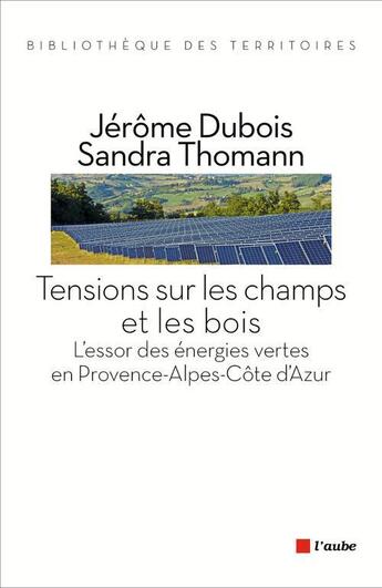 Couverture du livre « Tensions sur les champs et les bois ; l'aménagement du territoire face au développement » de Sandra Thomann et Jérôme Dubois aux éditions Editions De L'aube