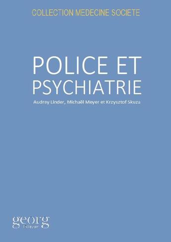 Couverture du livre « Police et psychiatrie ; polyphonie des postures professionnelles face à la crise psychique » de Michael Meyer et Audrey Linder et Krzysztof Skuza aux éditions Georg