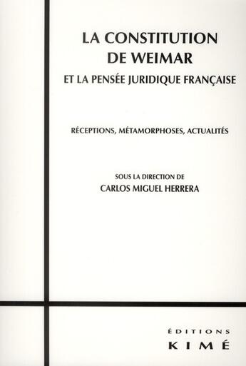 Couverture du livre « La constitution de Weimar et la pensée juridique française » de Carlos Miguel Herrera aux éditions Kime