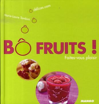 Couverture du livre « Bô fruits ! faites-vous plaisir ! » de Marie-Laure Tombini aux éditions Mango