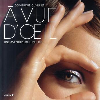 Couverture du livre « À vue d'oeil ; l'aventure des lunettes » de Dominique Cuvillier aux éditions Chene