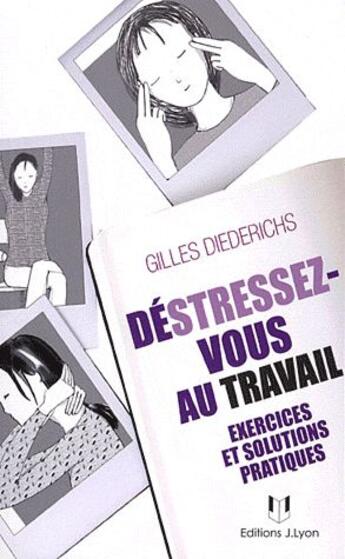 Couverture du livre « Déstressez-vous au travail ; exercices et solutions pratiques » de Gilles Diederichs aux éditions Josette Lyon