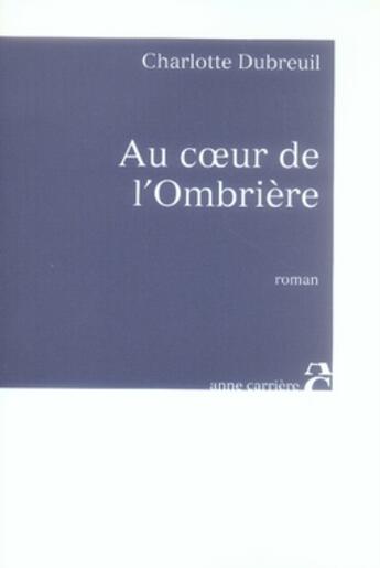Couverture du livre « Au coeur de l'ombrière » de Charlotte Dubreuil aux éditions Anne Carriere
