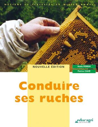 Couverture du livre « Conduire ses ruches » de Patrice Cahe et Nadia Perrin aux éditions Educagri