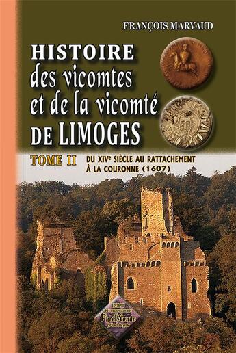 Couverture du livre « Histoire des victomtes et de la vicomté de Limoges Tome 2 ; du XIV siècle au rattachement à la couronne (1607) » de Francois Marvaud aux éditions Editions Des Regionalismes