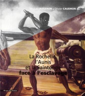 Couverture du livre « La rochelle, l'aunis et la saintonge face a l'esclavage » de Les Indes Savantes aux éditions Les Indes Savantes