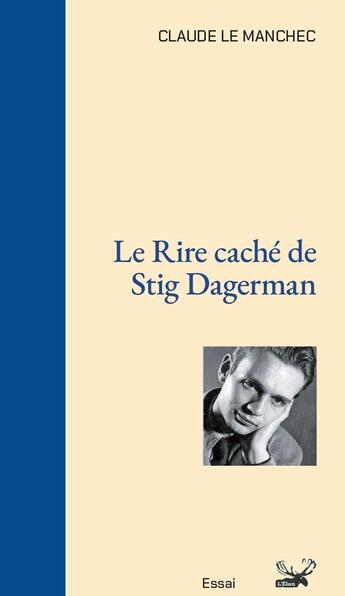 Couverture du livre « Le rire caché de Stig Dagerman » de Claude Le Manchec aux éditions Ginkgo