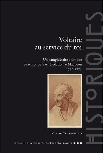 Couverture du livre « Voltaire au service du roi - un pamphletaire politique au temps de la revolution maupeou, 1770-1775 » de Cossarutto Vincent aux éditions Pu De Franche Comte