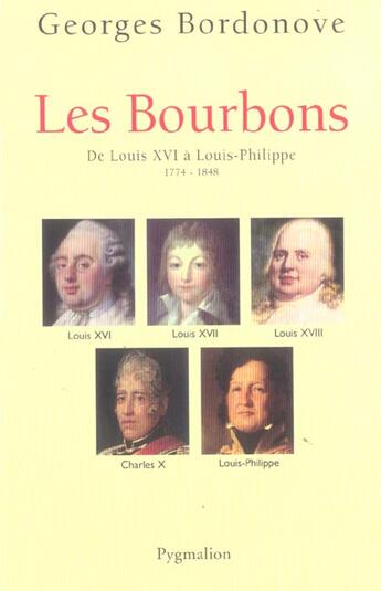 Couverture du livre « Les Bourbons ; de Louis XVI à Louis-Philippe ; 1774-1848 » de Georges Bordonove aux éditions Pygmalion