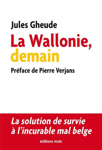 Couverture du livre « La Wallonie, demain ; la solution de survie à l'incurable mal belge » de Jules Gheude aux éditions Parole Et Silence