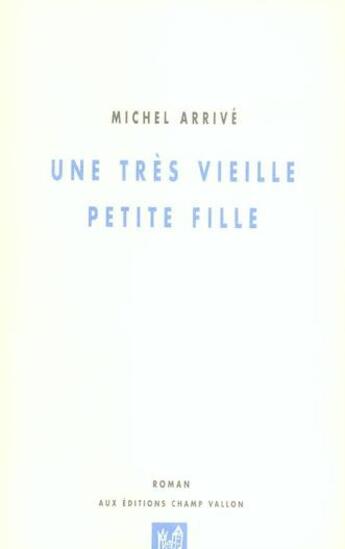 Couverture du livre « Une très vieille petite fille » de Michel Arrive aux éditions Champ Vallon