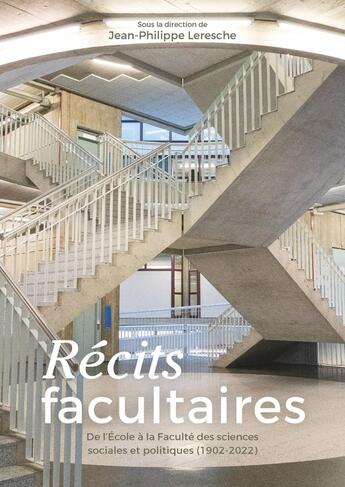 Couverture du livre « Récits facultaires : de l'École à la Faculté des sciences sociales et politiques (1902-2022) » de Jean-Philippe Leresche aux éditions Ppur